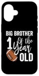 iPhone 16 Big Brother Of The 1 Year Old Football 1st Year Down Case