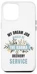 iPhone 12 Pro Max My Dream Job Would Be The Karma Delivery Service Case