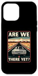 iPhone 12 Pro Max Are We There Yet? Funny Vintage Road Trip Design Case