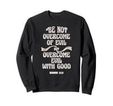 Overcome Evil With Good Christian Bible Verse King James KJV Sweatshirt