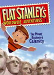 Flat Stanley&#039;s Worldwide Adventures #1: The Mount Rushmore Calamity