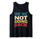 We're Not Going Back Slogan Vintage Distressed Men Women Tee Tank Top