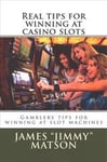 Real Tips for Winning at Casino Slots: Gambler Tips for Winning at Slot Machines