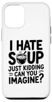 iPhone 12/12 Pro Vintage I Hate Soup Just Kidding Can You Imagine funny Case