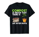 Compost Is Proof That There Is Life After Death Compost T-Shirt