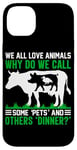 iPhone 14 Plus We All Love Animals Why Do We Call Some Pets And Others Dinn Case