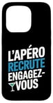 Coque pour iPhone 15 Pro L'Apéro Recrute Engagez-vous Humour Convivialité Amusant