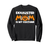 Exhausted mom is my Halloween costume Sweatshirt