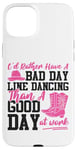 iPhone 15 Plus Line Dancing Dance Teacher I'd Rather Have A Bad Day Line Case