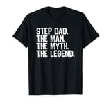 Cool Funny StepDad Step-Dad The Man The Myth The Legend T-Shirt