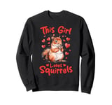 Funny Squirrel Animal This Girl loves Squirrels Sweatshirt