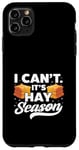 iPhone 11 Pro Max I Can't It's Hay Season Hay Baling Straw Bale Farming Case