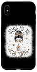 iPhone XS Max Bring Me An Iced Coffee Messy Bun Cold Brew Coffee Quote Case