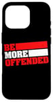 iPhone 16 Pro Ironic Be More Offended Unwoke Meme Case