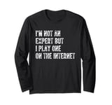 I’m Not An Expert But I Play One On The Internet Long Sleeve T-Shirt