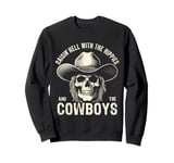 Raisin' Hell With The Hippies And The Cowboys Country Sweatshirt