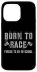 iPhone 14 Pro Max Funny BORN TO RACE Run Racing Forced To Go To School Running Case