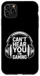 iPhone 11 Pro Max Funny Gaming Headphones Can't Hear You Video Gamer Gift Case