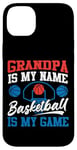 iPhone 14 Plus Basketball Bball Grandpa Grandpa Is My Name Basketball Is My Case