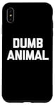 Coque pour iPhone XS Max Dumb Animal – Drôle Saying Sarcastique Humour Mignon Cool Nouveauté