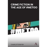 Crime Fiction in the Age of #MeToo (inbunden, eng)