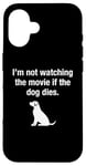 Coque pour iPhone 16 I'm Not Watching the Movie If The Dog Dies Humour Film Humour