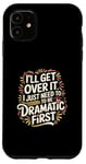 Coque pour iPhone 11 I'll Get Over It I Just Need To Be Dramatic First |-