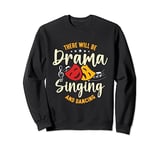 There Will Be Drama Singing And Broadway Musical Theatre Sweatshirt