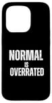 Coque pour iPhone 15 Pro Normal Is Overrated Citation drôle Relatable