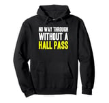 No Way Through Without A Hall Pass Hall Monitor Hallway Pullover Hoodie