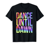 Rave Techno DJ Dance Music Lover Vibrant Dance Until Dawn T-Shirt