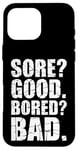 iPhone 16 Pro Max Funny SORE? GOOD. BORED? BAD. Weight Lifting Gym Fitness Pun Case