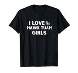 I Love Heart Hawk Tuah Girls Tush Funny Viral Sarcastic T-Shirt