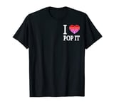 I Love Pop It Fidget Toys Popit Heart Pop It Fidgets T-Shirt