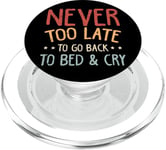 Never Too Late - To Go Back To Bed & Cry PopSockets PopGrip for MagSafe