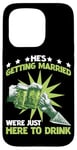 iPhone 15 Pro He's Getting Married, We're Just Here To Drink - Case