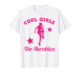 Step-Aerobic Aerobic Saying Girls - Cool Girls Do Aerobics T-Shirt