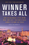 Winner Takes All: How Casino Mogul Steve Wynn Won―and Lost―the High Stakes Gamble to Own Las Vegas