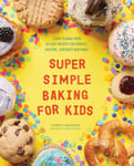 Super Simple Baking for Kids  Learn to Bake with over 55 Easy Recipes for Cookies, Muffins, Cupcakes and More!