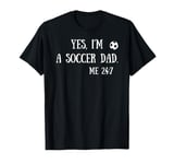 Fun Graphic-Yes, I'm a soccer dad. Me 24/7 T-Shirt