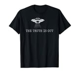 The Truth Is Out. UFOs Exist. Aliens Are Real. UAP, Space T-Shirt