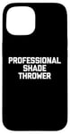 Coque pour iPhone 15 Professional Shade Thrower T-Shirt funny saying sarcastic