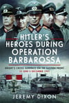 Hitler’s Heroes During Operation Barbarossa  Knight’s Cross Generals on the Eastern Front, 22 June–5 December 1941