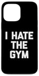 Coque pour iPhone 13 Pro Max T-shirt humoristique avec inscription « I Hate The Gym »