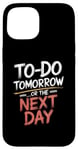 iPhone 15 To Do Tomorrow Or The Next Day Procrastination Lover Case