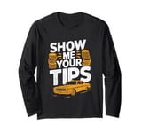 Show Me Your Tips Cab Taxis Drivers Long Sleeve T-Shirt