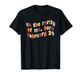 Oh The Rarity Of Me Funny Leap Year Day February 29 Birthday T-Shirt