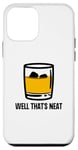 Coque pour iPhone 12 mini Well That's Neat Drôle Whisky Bourbon Boisson alcoolisée