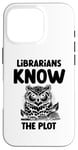 iPhone 16 Pro Librarians Know The Plot Librarian Book Reading Books Case