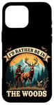 Coque pour iPhone 16 Pro Max Deer Buck- I'd Rather Be In The Woods - Deer Huntsman